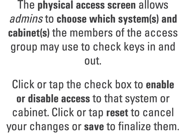 The physical access screen allows admins to choose which system(s) and cabinet(s) the members of the access group may...