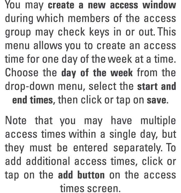You may create a new access window during which members of the access group may check keys in or out. This menu allow...