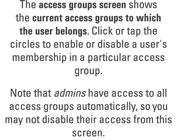 The access groups screen shows the current access groups to which the user belongs. Click or tap the circles to enabl...