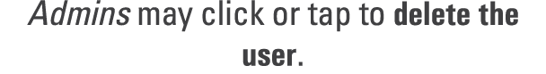 Admins may click or tap to delete the user.