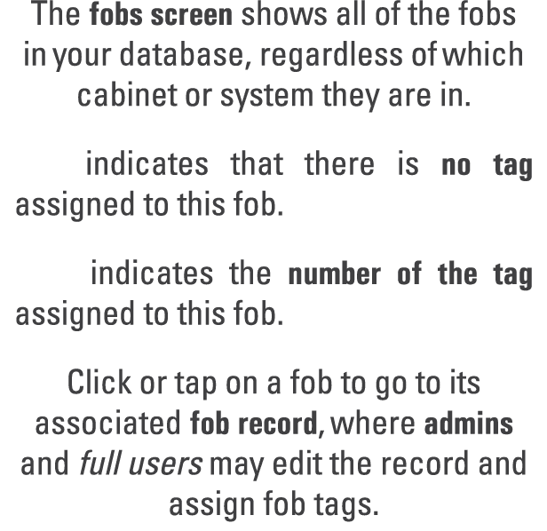The fobs screen shows all of the fobs in your database, regardless of which cabinet or system they are in. indicates ...