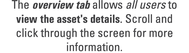 The overview tab allows all users to view the asset's details. Scroll and click through the screen for more information.