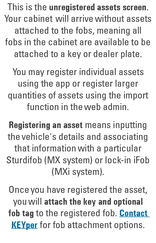 This is the unregistered assets screen. Your cabinet will arrive without assets attached to the fobs, meaning all fob...