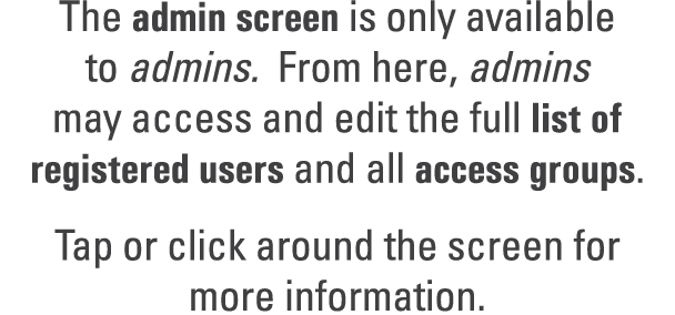 The admin screen is only available to admins. From here, admins may access and edit the full list of registered users...