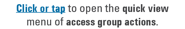 Click or tap to open the quick view menu of access group actions. 
