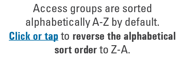 Access groups are sorted alphabetically A Z by default. Click or tap to reverse the alphabetical sort order to Z A.
