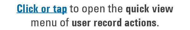 Click or tap to open the quick view menu of user record actions. 