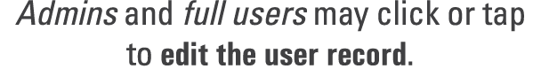 Admins and full users may click or tap to edit the user record.
