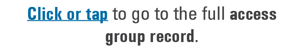 Click or tap to go to the full access group record. 