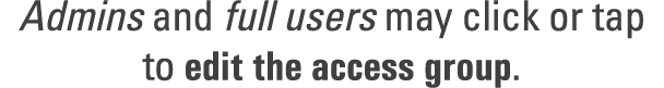 Admins and full users may click or tap to edit the access group.