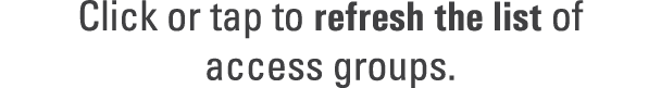 Click or tap to refresh the list of access groups.