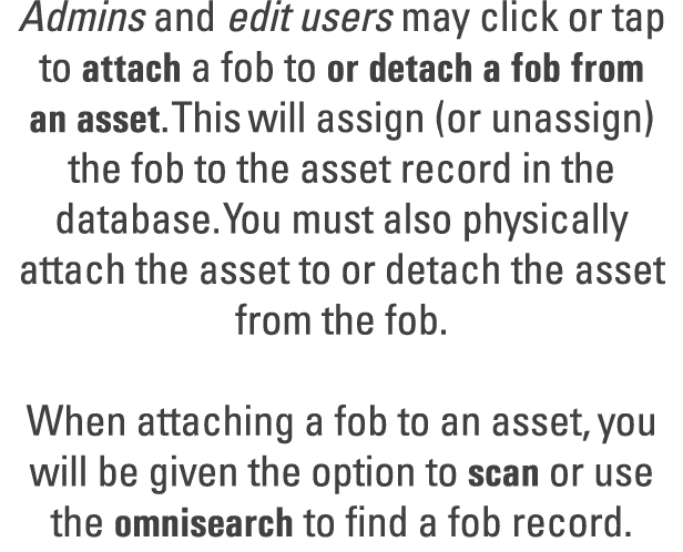 Admins and edit users may click or tap to attach a fob to or detach a fob from an asset. This will assign (or unassig...