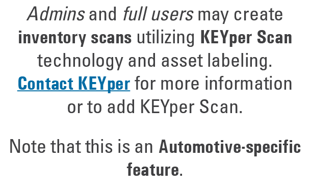 Admins and full users may create inventory scans utilizing KEYper Scan technology and asset labeling. Contact KEYper ...
