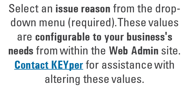Select an issue reason from the drop down menu (required). These values are configurable to your business's needs fro...