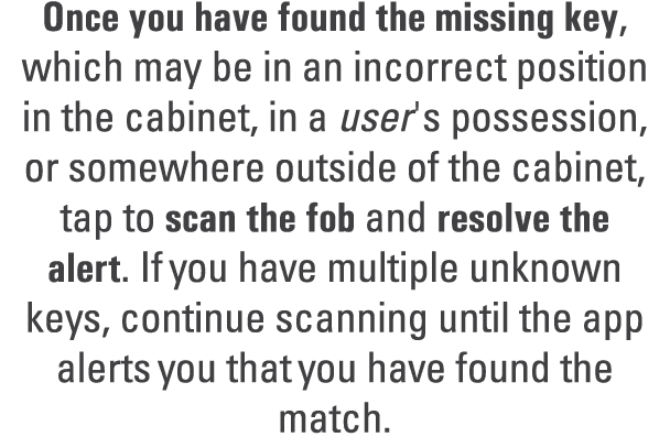 Once you have found the missing key, which may be in an incorrect position in the cabinet, in a user's possession, or...