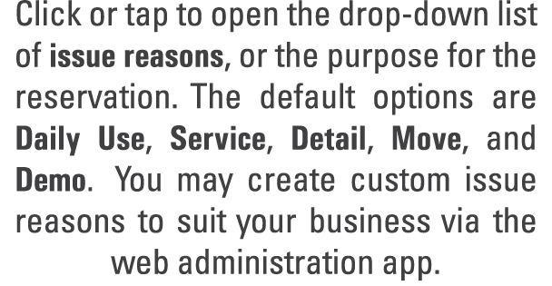Click or tap to open the drop down list of issue reasons, or the purpose for the reservation. The default options are...