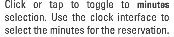 Click or tap to toggle to minutes selection. Use the clock interface to select the minutes for the reservation.