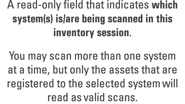 A read only field that indicates which system(s) is/are being scanned in this inventory session. You may scan more th...