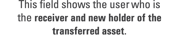 This field shows the user who is the receiver and new holder of the transferred asset.