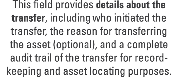 This field provides details about the transfer, including who initiated the transfer, the reason for transferring the...