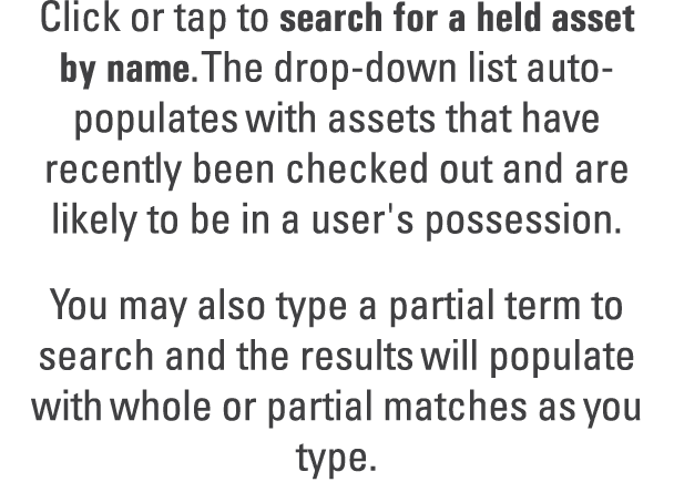 Click or tap to search for a held asset by name. The drop down list auto populates with assets that have recently bee...