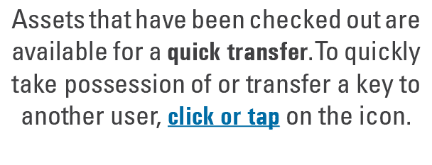 Assets that have been checked out are available for a quick transfer. To quickly take possession of or transfer a key...