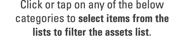 Click or tap on any of the below categories to select items from the lists to filter the assets list. 