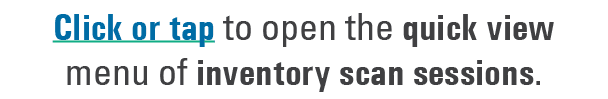Click or tap to open the quick view menu of inventory scan sessions.